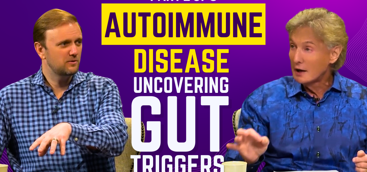 Autoimmune Disease, Uncovering Gut Triggers & Healing Strategies with Dr. Colbert & Kyle - Part 2