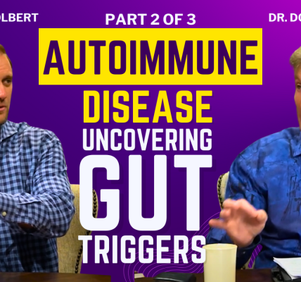 Autoimmune Disease, Uncovering Gut Triggers & Healing Strategies with Dr. Colbert & Kyle - Part 2